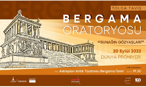 'BERGAMA ORATORYOSU: SUNAĞIN GÖZYAŞLARI' DÜNYA PRÖMİYERİ 20 EYLÜLDE BERGAMA'DA 