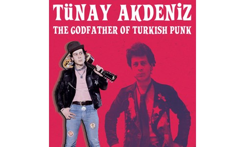 THE GODFATHER OF TURKISH PUNK / TÜNAY AKDENİZ (2017)