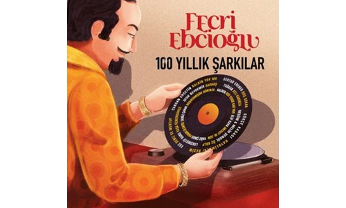 FECRİ EBCİOĞLU 100 YILLIK ŞARKILAR