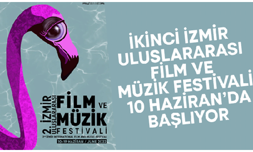 2. İZMİR ULUSLARARASI FİLM VE MÜZİK FESTİVALİ BAŞLIYOR