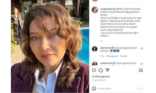 NURGÜL YEŞİLÇAY AĞIR TRAFİK KAZASI GEÇİRDİ