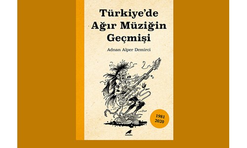 'TÜRKİYE'DE AĞIR MÜZİĞİN GEÇMİŞİ' YAYINLANDI!