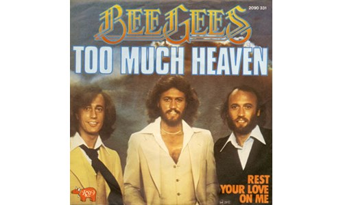 TOO MUCH HEAVEN (BEE GEES)