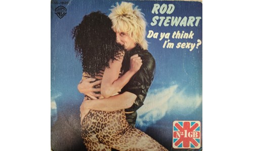 DA YA THINK I'M SEXY? (ROD STEWART)