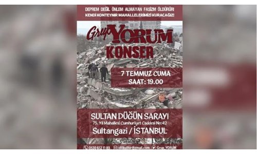GRUP YORUM'DAN 'DEPREM DEĞİL ÖNLEM ALMAYAN FAŞİZM ÖLDÜRÜR' KONSERİ 