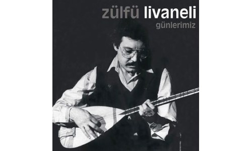 GÜNLERİMİZ / ZÜLFÜ LİVANELİ  (1980)