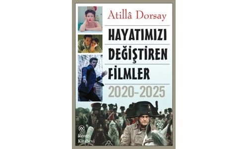 ATİLLA DORSAY'DAN YENİ KİTAP: 'HAYATIMIZI DEĞİŞTİREN FİLMLER 2020-2025'
