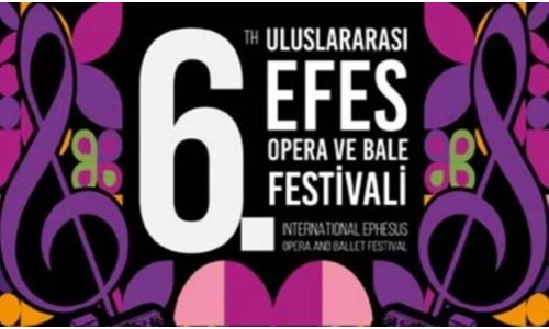 6. ULUSLARARASI EFES OPERA VE BALE FESTİVALİ 7 TEMMUZ’DA 