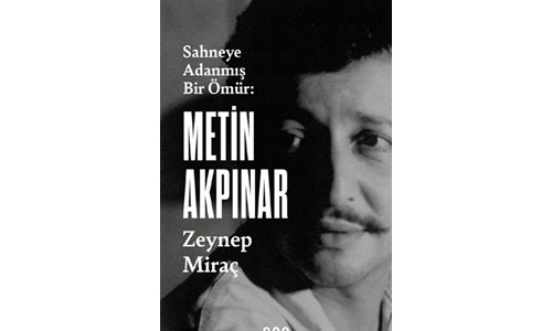 SAHNEYE ADANMIŞ BİR ÖMÜR: METİN AKPINAR
