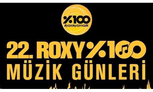 22. ROXY %100 MÜZİK GÜNLERİ'NDE SIRA FİNALLERE GELDİ