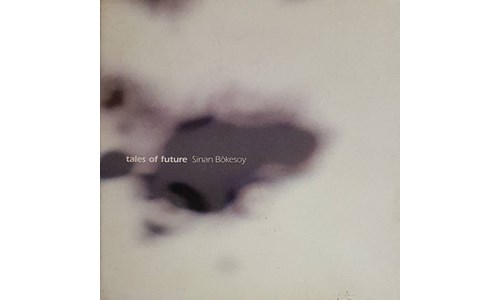 TALES OF FUTURE / SİNAN BÖKESOY (2009)