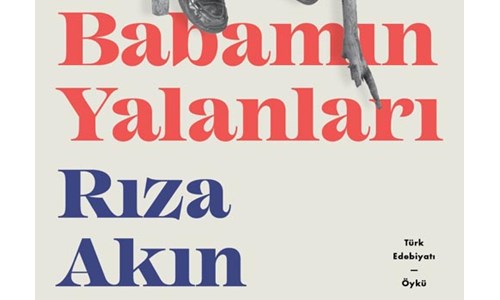 RIZA AKIN'DAN ÖYKÜ KİTABI: 'BABAMIN YALANLARI'